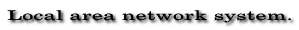 Local area network system.